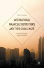 International Financial Institutions and Their Challenges: A Global Guide for Future Methods Cover Image