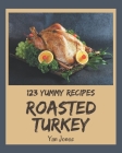 123 Yummy Roasted Turkey Recipes: The Best-ever of Yummy Roasted Turkey Cookbook By Yan Jones Cover Image