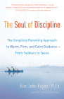The Soul of Discipline: The Simplicity Parenting Approach to Warm, Firm, and Calm Guidance -- From Toddlers to Teens By Kim John Payne Cover Image