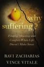 Why Suffering?: Finding Meaning and Comfort When Life Doesn't Make Sense By Ravi Zacharias, Vince Vitale Cover Image