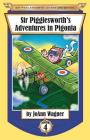 Sir Pigglesworth's Adventures in Pigonia: The Story of Sir Pigglesworth as a Young Piglet, with Pirate Battles! (Toddler-Level Violence) [Illustrated (Sir Pigglesworth Adventure #4) By Joann Wagner, Jim Debellis (Joint Author), David Darchicourt (Illustrator) Cover Image