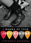 I Wanna Be Your Joey Ramone By Stephanie Kuehnert Cover Image