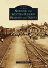 Norfolk and Western Railway Stations and Depots (Images of Rail) By C. Nelson Harris Cover Image