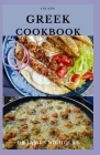 The New Greek Cookbook: Delicious Greek Food Recipes and Dietary Management For General Health Wellness By Dr James Nicholas Cover Image