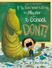 If You Ever Want to Bring an Alligator to School, Don't! (Magnolia Says DON'T! #1) Cover Image