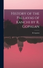 History of the Pallavas of Kanchi by R. Gopalan By R. Gopalan Cover Image