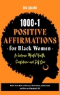 1000+1 Positive Affirmations for Black Women to Increase Mental Health, Confidence and Self Love: Raise Your Rate of Success, Motivation, Self Esteem By Ava Apache Cover Image