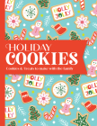Holiday Cookies: Cookies & Treats to Make with the Family Cover Image
