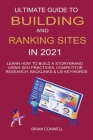 Ultimate Guide to Building And Ranking Sites in 2021: Learn How to Build a Storybrand Using SEO Practices, Competitor Research, Backlinks & LSI Keywor Cover Image