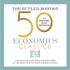 50 Economics Classics Lib/E: Your Shortcut to the Most Important Ideas on Capitalism, Finance, and the Global Economy By Tom Butler-Bowdon, John Chancer, John Chancer (Read by) Cover Image