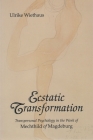 Ecstatic Transformation: Transpersonal Psychology in the Work of Mechthild of Magdeburg Cover Image