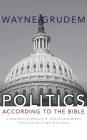 Politics - According to the Bible: A Comprehensive Resource for Understanding Modern Political Issues in Light of Scripture By Wayne Grudem, Wayne Grudem (Read by) Cover Image