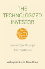 The Technologized Investor: Innovation Through Reorientation By Ashby H. B. Monk, Dane Rook Cover Image