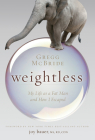 Weightless: My Life as a Fat Man and How I Escaped By Gregg McBride, Joy Bauer (Foreword by) Cover Image