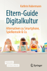 Eltern-Guide Digitalkultur: Alternativen Zu Smartphone, Spielkonsole & Co. By Kathrin Habermann Cover Image