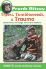 Tigers, Tumbleweeds, and Trauma: Stories from a free range, almost feral childhood By Frank Ritcey Cover Image