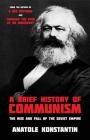 A Brief History of Communism: The Rise and Fall of the Soviet Empire By Anatole Konstantin Cover Image