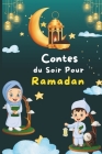 Contes du Soir Pour Ramadan: Trente (30) Histoires pour les Trente Saintes Nuits du Mois Sacré du Ramadan, Inspirées des Valeurs de l'Islam. By Kalel Hmc Cover Image