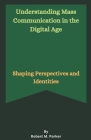 Understanding Mass Communication in the Digital Age Cover Image