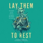 Lay Them to Rest: On the Road with the Cold Case Investigators Who Identify the Nameless Cover Image