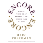 Encore: Finding Work That Matters in the Second Half of Life By Marc Freedman, Sean Pratt (Read by), Lloyd James (Read by) Cover Image