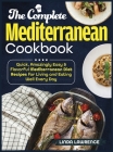 The Complete Mediterranean Cookbook: Quick, Amazingly Easy & Flavorful Mediterranean Diet Recipes for Living and Eating Well Every Day By Linda Lawrence Cover Image