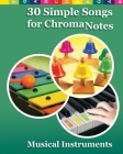 30 Simple Songs for ChromaNotes Musical Instruments: Music for Beginners Cover Image