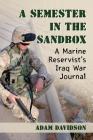 A Semester in the Sandbox: A Marine Reservist's Iraq War Journal By Adam Davidson Cover Image