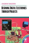 Beginning Digital Electronics Through Projects By Andrew Singmin Cover Image