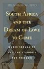 South Africa and the Dream of Love to Come: Queer Sexuality and the Struggle for Freedom Cover Image