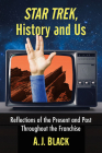 Star Trek, History and Us: Reflections of the Present and Past Throughout the Franchise Cover Image