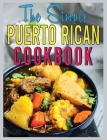 The Simple Puerto Rican Cookbook: 80+ Puerto Rico's Recipes By Estelle Skinner Cover Image