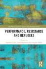 Performance, Resistance and Refugees (Routledge Advances in Theatre & Performance Studies) By Caroline Wake (Editor), Suzanne Little (Editor), Samid Suliman (Editor) Cover Image