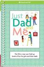 Just Dad and Me: The Fill-In, Tear-Out, Fold-Up Book of Fun for Girls and Their Dads (American Girl) Cover Image