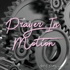 Prayer in Motion: A Prayer Manual By Gail E. Dudley, Dominiq Dudley (Cover Design by), Amber Mabry (Designed by) Cover Image