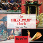 The Chinese Community in Toronto: Then and Now By Arlene Chan Cover Image