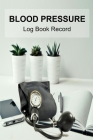 Blood Pressure Log Book Record By A&e Arts Cover Image