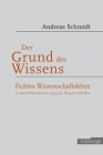 Der Grund Des Wissens: Zu Fichtes Wissenschaftslehre in Den Versionen 1794/95, 1804/II Und 1912 Cover Image