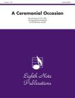A Ceremonial Occasion: Score & Parts (Eighth Note Publications) By Kenneth Bray (Composer), David Marlatt (Composer) Cover Image