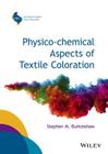 Physico-Chemical Aspects of Textile Coloration (Sdc-Society of Dyers and Colourists) By Stephen M. Burkinshaw Cover Image