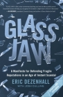 Glass Jaw: A Manifesto for Defending Fragile Reputations in an Age of Instant Scandal By Eric Dezenhall, Josh Culling (Contributions by) Cover Image