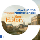 Jews in the Netherlands: A Short History By Tirtsah Levie Bernfeld, Bart Wallet, Liz Waters (Translator) Cover Image