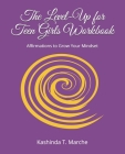 The Level-Up for Teen Girls Workbook: Affirmations to Grow Your Mindset By Kashinda T. Marche Cover Image