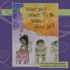 What Do I Want to Be When I Grow Up? By Katie Laplaunt (Illustrator), Gift Dube (Translator), Allan Kanyundo (Translator) Cover Image