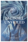 Shibori Unveiled: The Art of Japanese Tie-Dye Cover Image