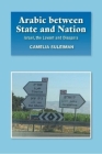 Arabic between State and Nation: Israel, the Levant and Diaspora By Camelia Suleiman Cover Image