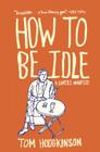 How to Be Idle: A Loafer's Manifesto By Tom Hodgkinson Cover Image