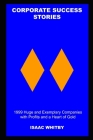 Corporate Success Stories: 1999 Huge and Exemplary Companies with Profits and a Heart of Gold By Isaac Whitby Cover Image