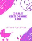 Daily Childcare Log: Extra Large 8.5 Inches By 11 Inches Log Book For Boys And Girls - Logs Feed, Diaper changes, Nap times, Activity And N By Stork's Publishers Cover Image