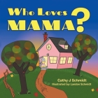 Who Loves Mama? By Cathy J. Schmidt, Landon Schmidt (Illustrator) Cover Image